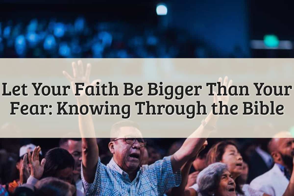 Featured Image - Let Your Faith Be Bigger Than Your Fear