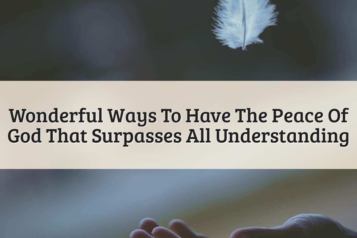 Featured Image-Wonderful Ways To Have The Peace Of God That Surpasses All Understanding