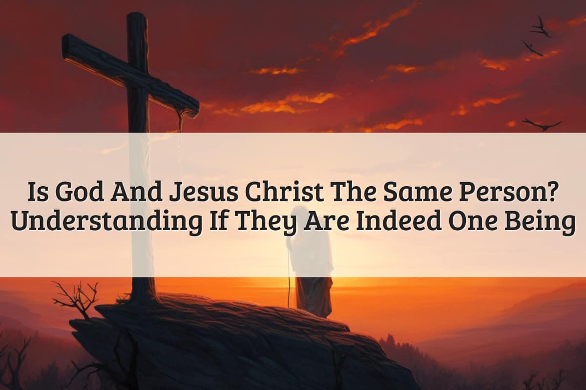 Featured Image - Is God and Jesus Christ the Same Person