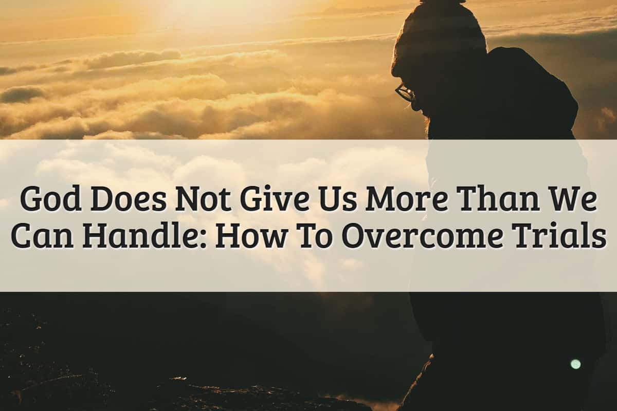 Featured Image-God Does Not Give Us More Than We Can Handle
