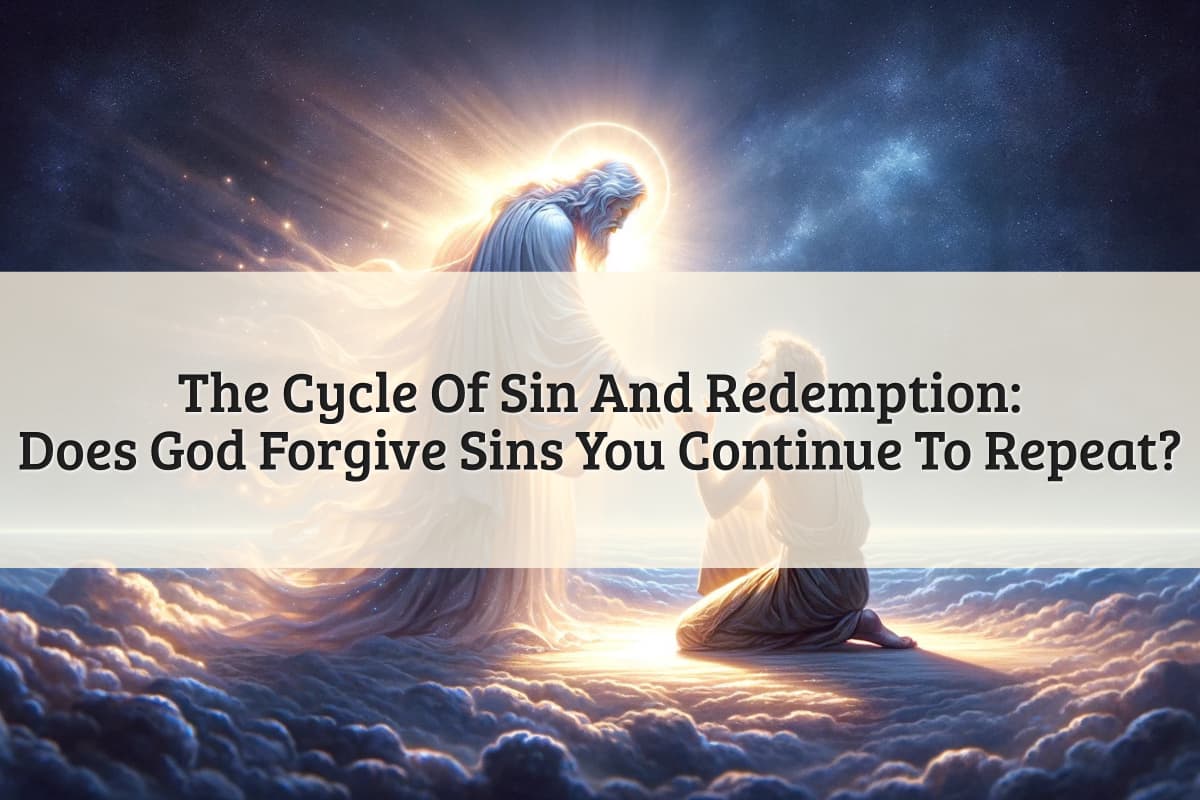 Featured Image - Does God Forgive Sins You Continue To Repeat_