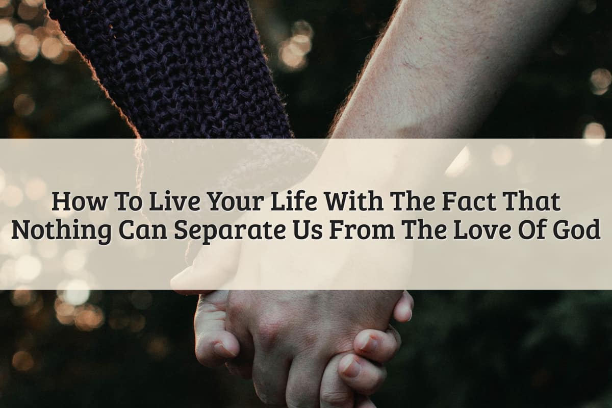 Featured Image - Nothing Can Separate Us From The Love Of God