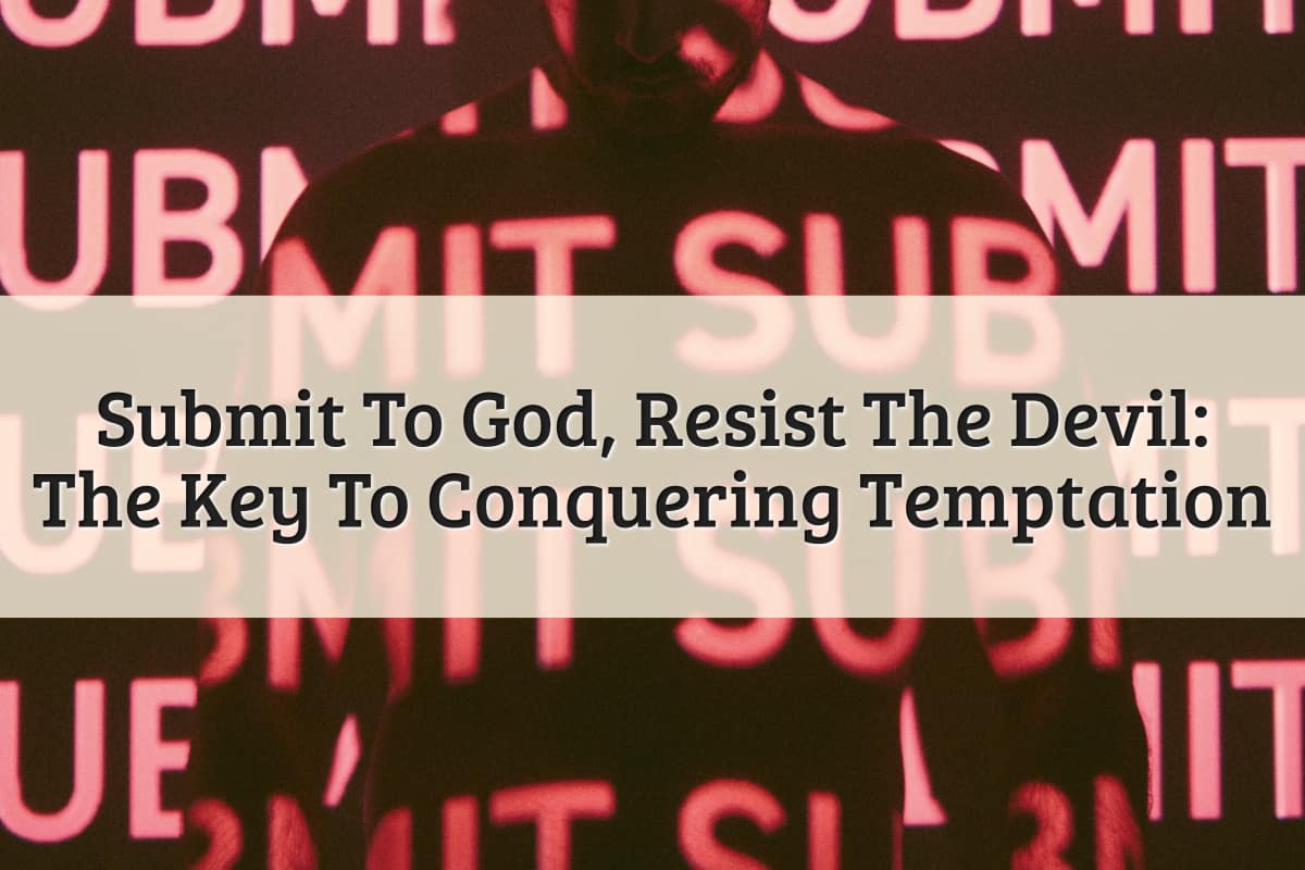 Featured Image - Submit To God Resist The Devil