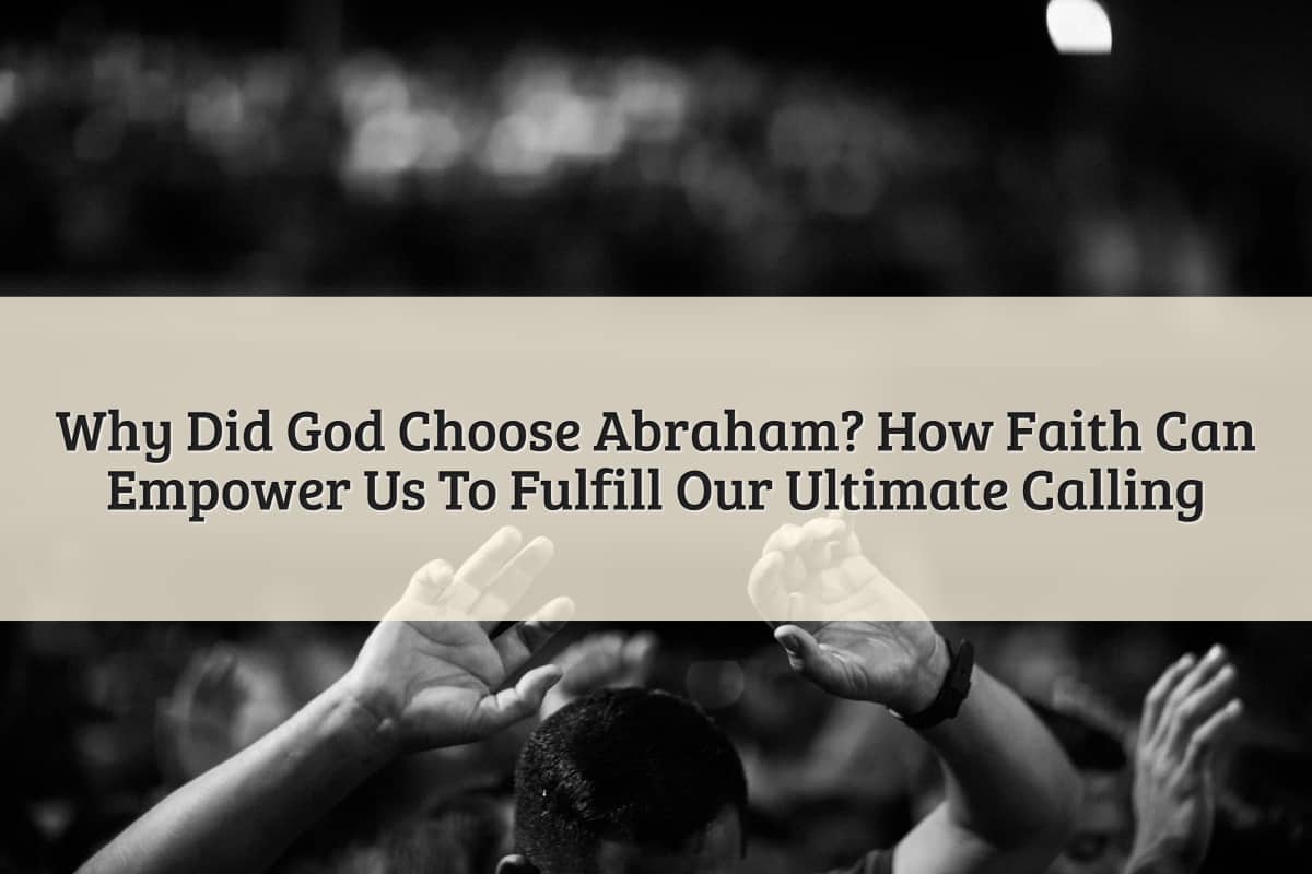 Featured Image - Why Did God Choose Abraham