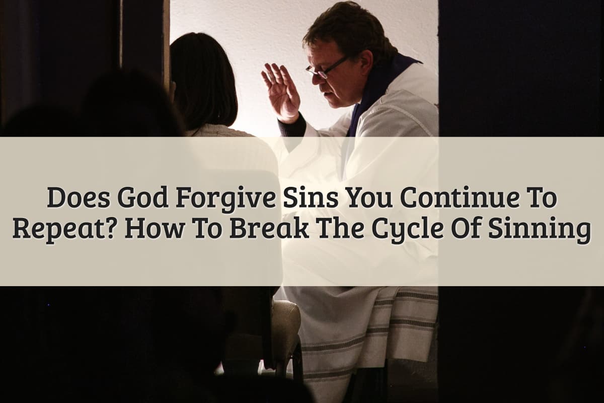 Featured Image - Does God Forgive Sins You Continue To Repeat