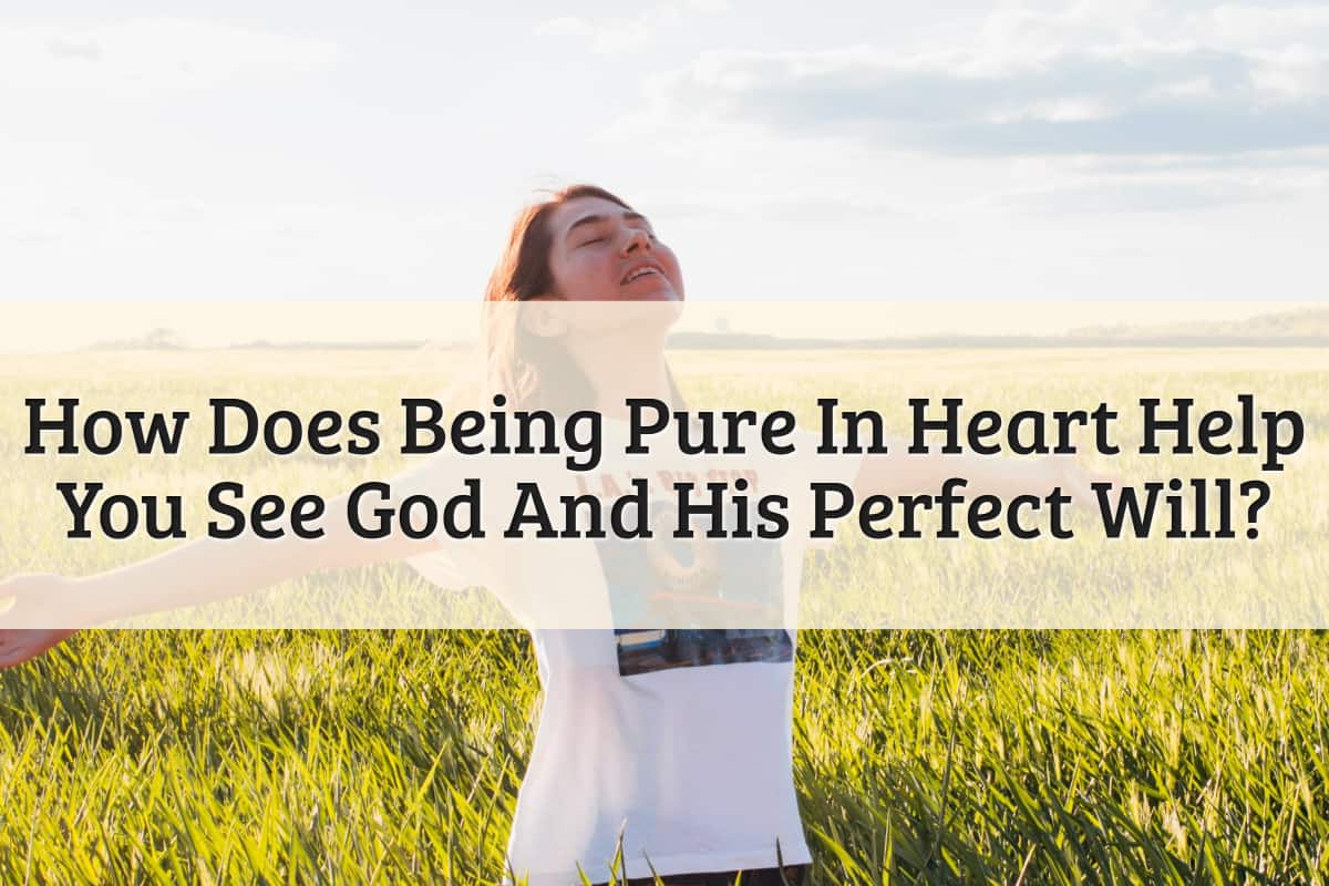 Featured Image-How Does Being Pure In Heart Help You See God