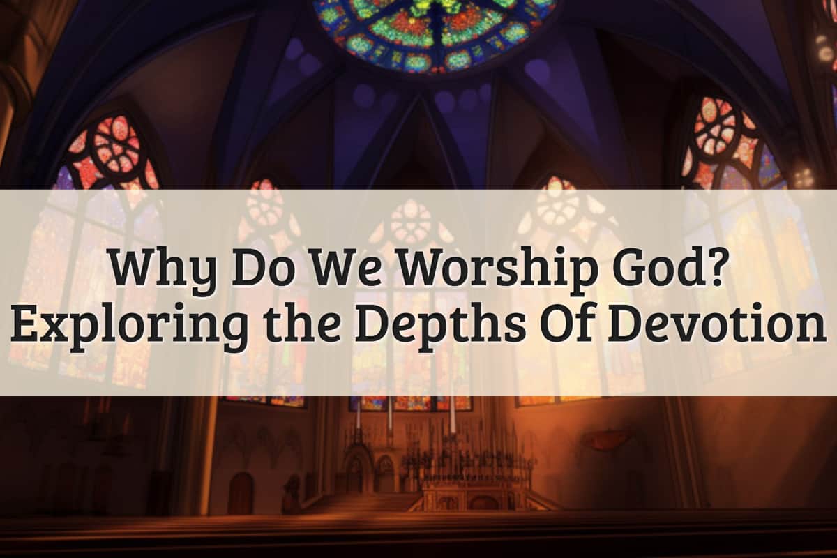 Featured Image - Why Do We Worship God