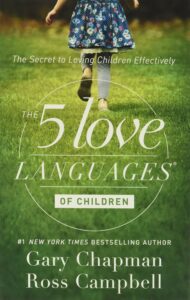 The 5 Love Languages Of Children: The Secret To Loving Children Effectively