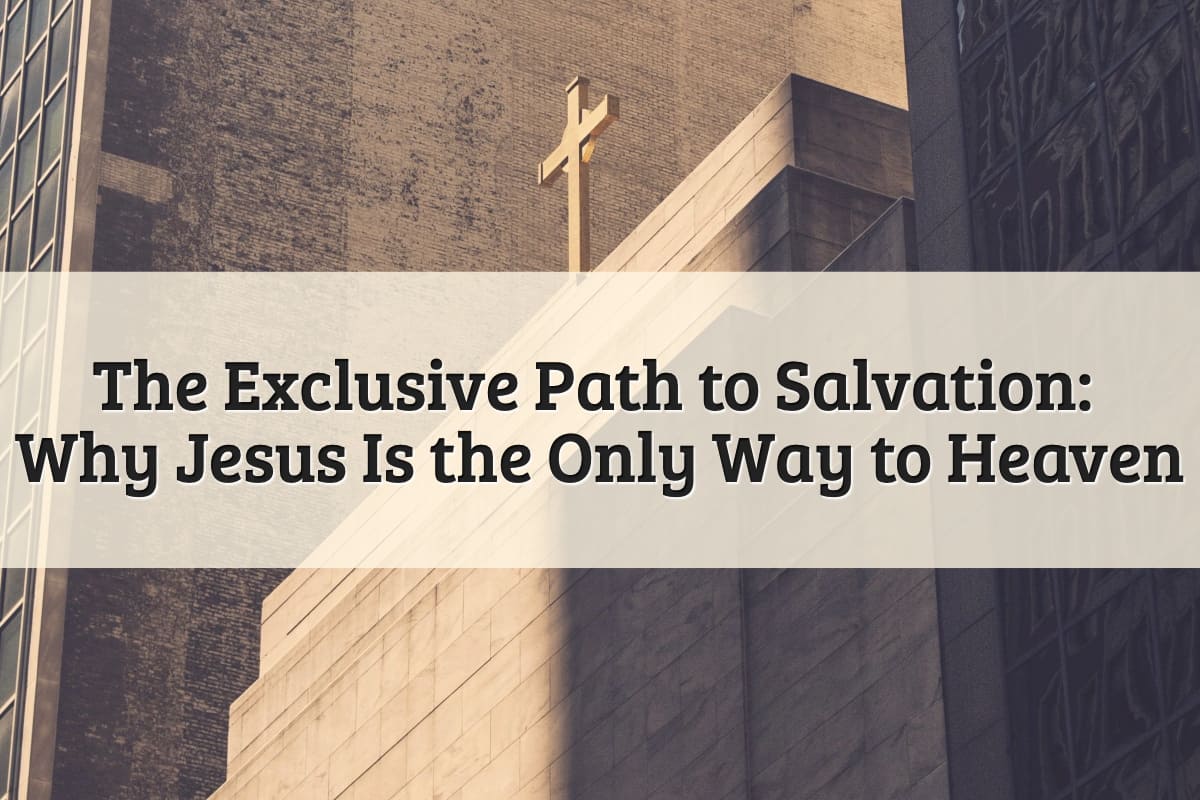 Featured Image - Jesus Is the Only Way to Heaven