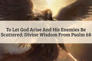 Featured Image - Let God Arise And His Enemies Be Scattered
