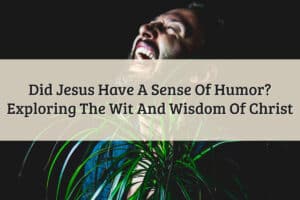 Featured Image - Did Jesus Have A Sense Of Humor