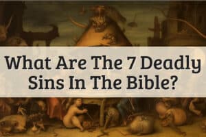 Featured Image - What Are The 7 Deadly Sins In The Bible